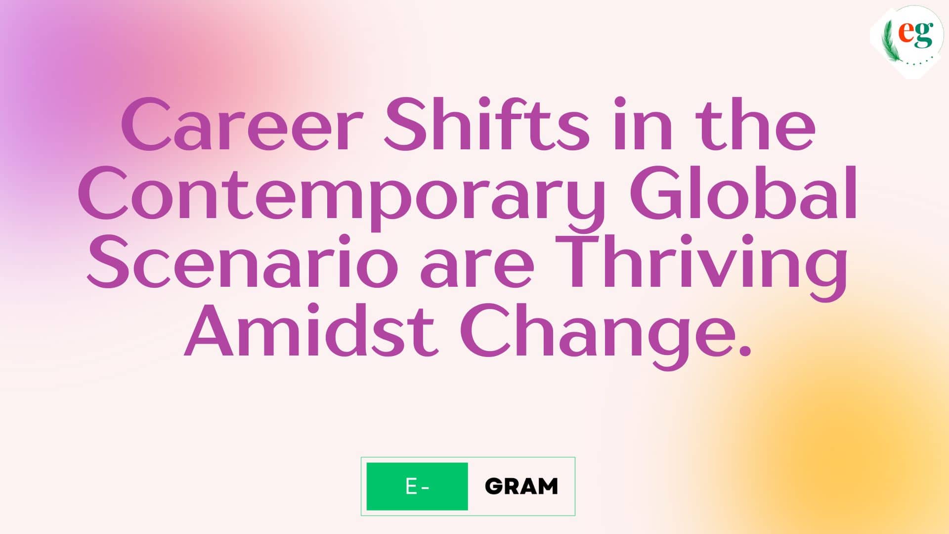 Career Shifts in the Contemporary Global Scenario are Thriving Amidst Change.