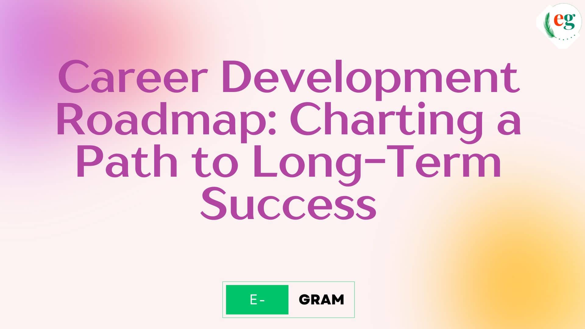 Career Development Roadmap: Charting a Path to Long-Term Success