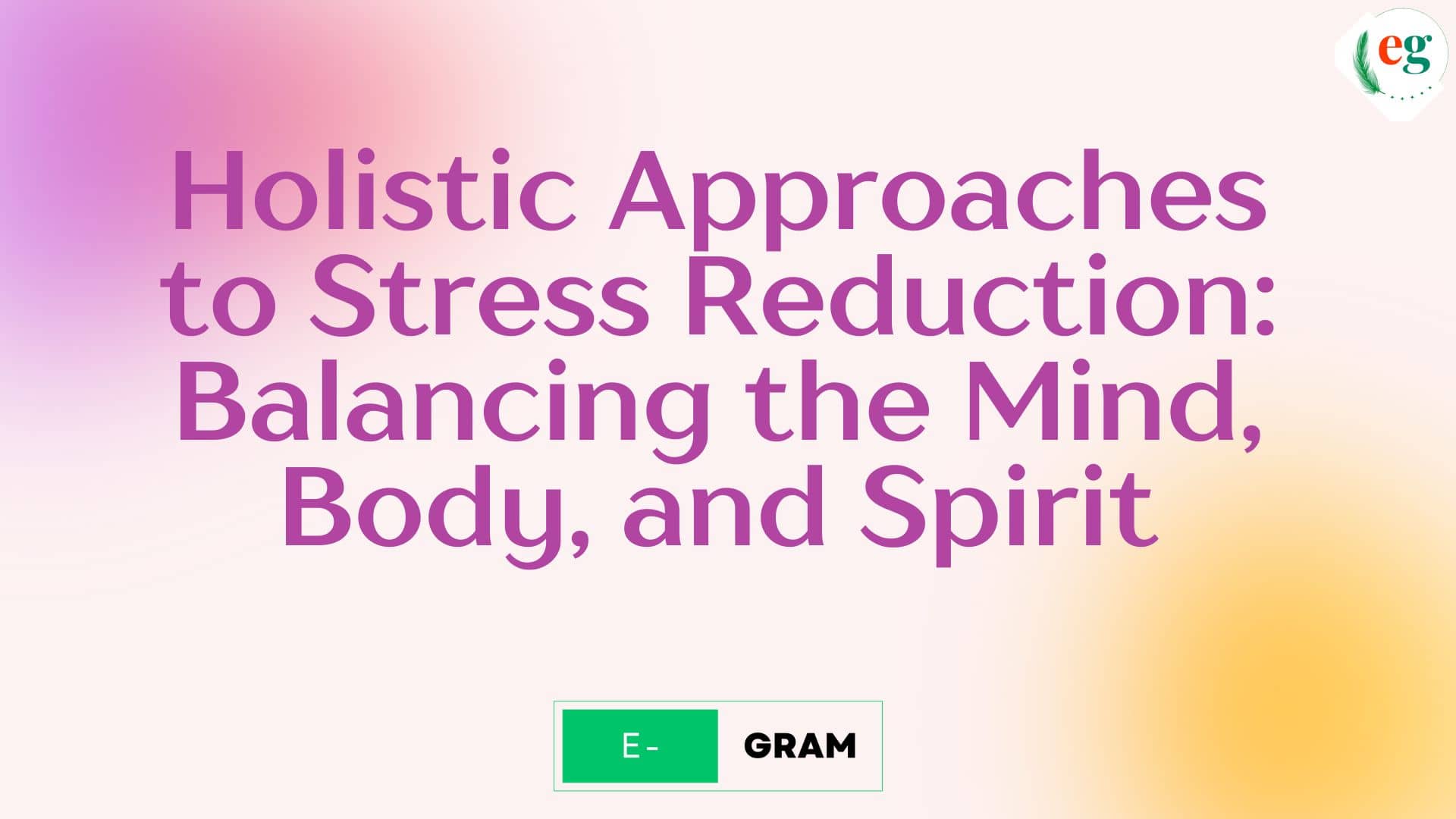 Holistic Approaches to Stress Reduction: Balancing the Mind, Body, and Spirit