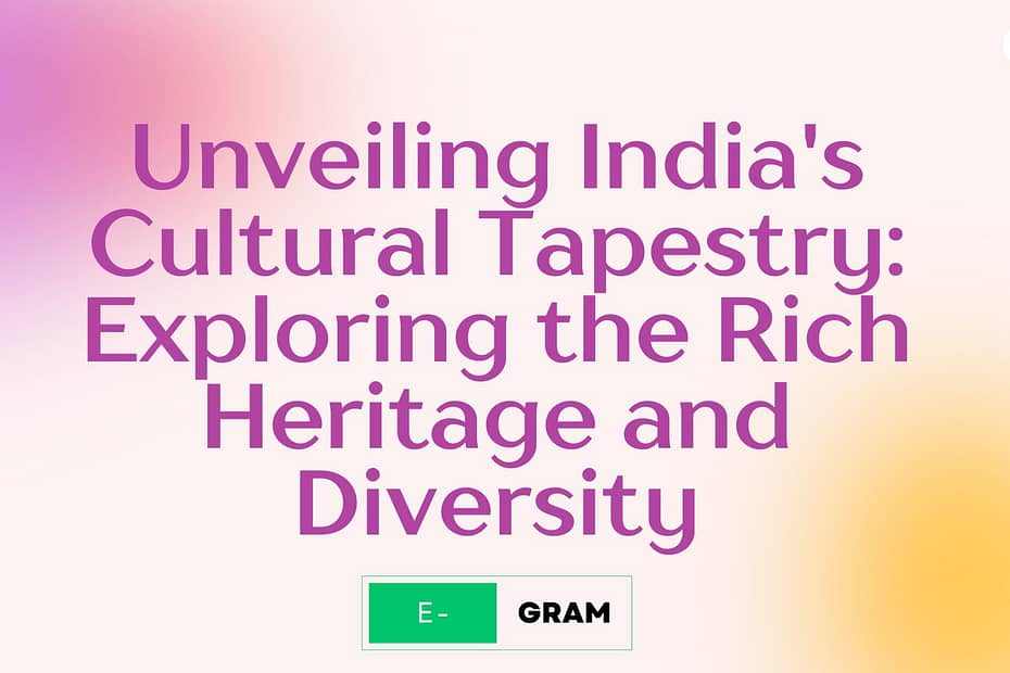 Unveiling India's Cultural Tapestry: Exploring the Rich Heritage and Diversity