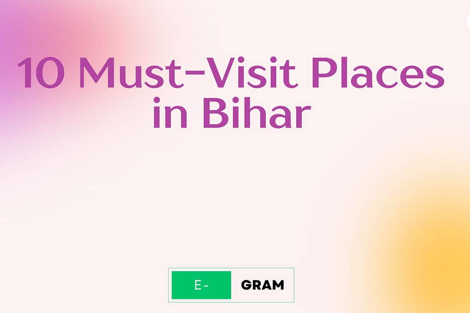 10 Must-Visit Places in Bihar
