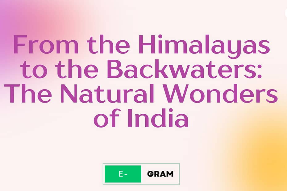 From the Himalayas to the Backwaters: The Natural Wonders of India