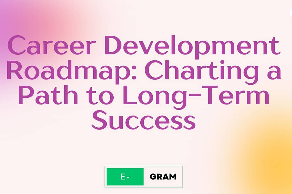 Career Development Roadmap: Charting a Path to Long-Term Success