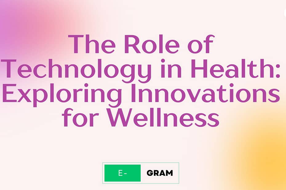 The Role of Technology in Health: Exploring Innovations for Wellness