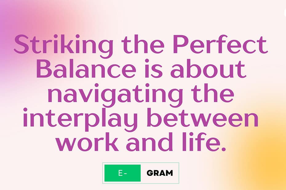 Striking the Perfect Balance is about navigating the interplay between work and life.